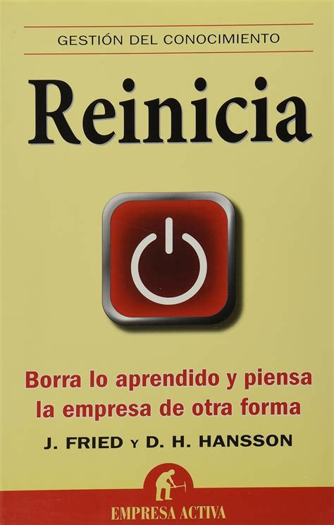 Reinicia / Rework: Borra lo aprendido y piensa la empresa de otra forma / Change the Way You Work Forever